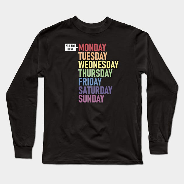 MONDAY "You Are Here" Weekday Day of the Week Calendar Daily Long Sleeve T-Shirt by Decamega